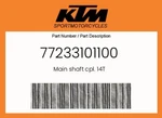 Ktm Genuine Main Shaft Cpl. 14T - 77233101100. Fixed Price $115.28.