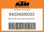Ktm Genuine Shaft Cmpl. With Quick Shifter - 94334005033. Fixed Price $32.35.